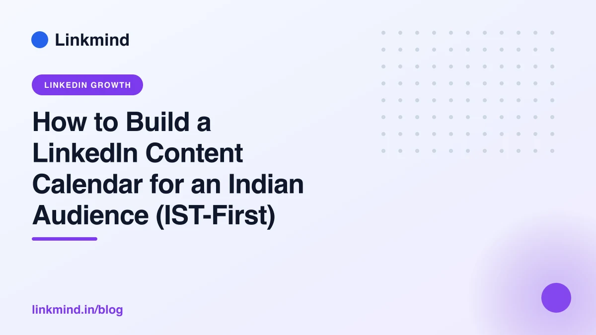 How to Build a LinkedIn Content Calendar for an Indian Audience (IST-First)